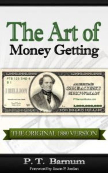 The Art of Money Getting by P. T. Barnum, foreword by Jason P Jordan