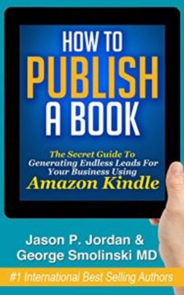 How To Publish A Book by Jason P Jordan and George Smolinski